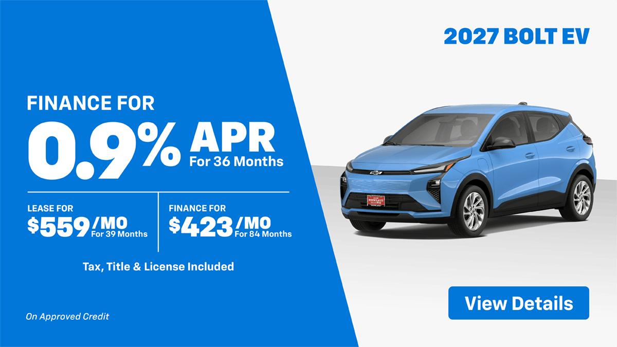 2027 Bolt 0.9% Finance for 36 Mo OR $559 Mo Lease OR $423 Mo Finance