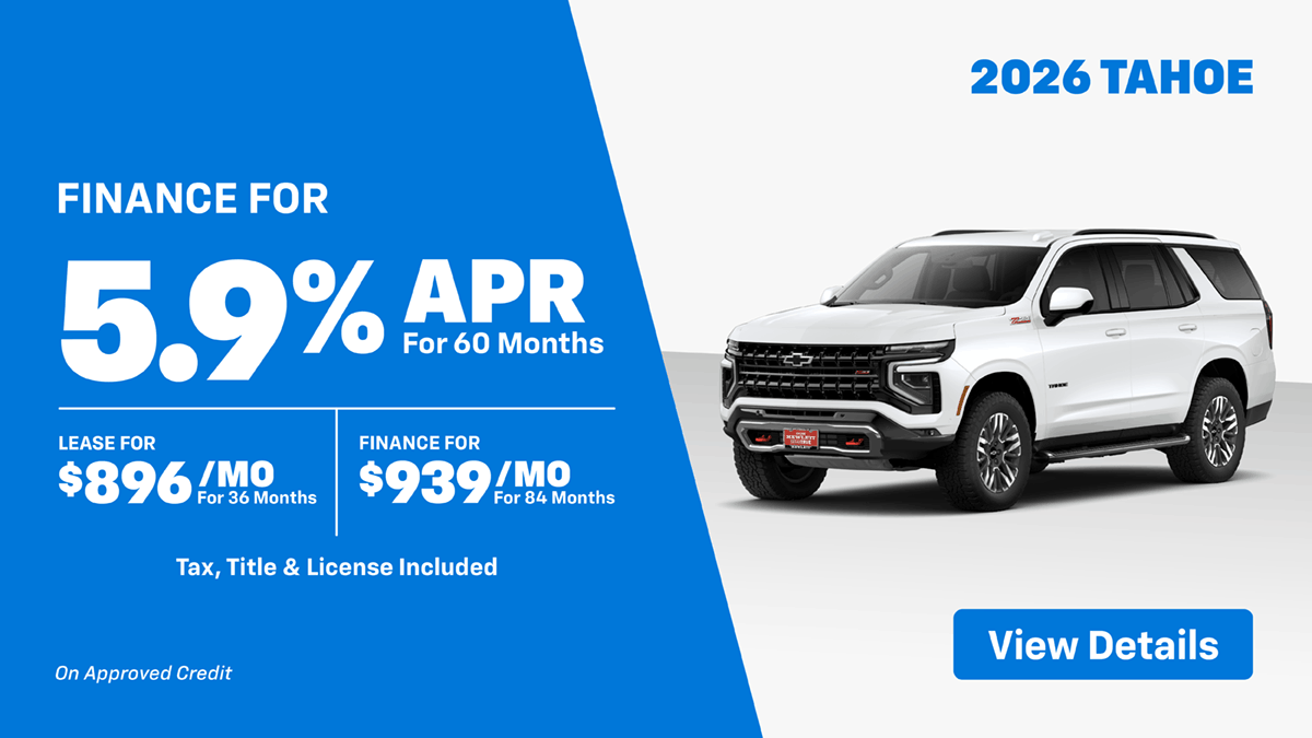 2026 Tahoe 5.9% for 60 Mo OR $896 Mo Lease OR $939 Mo Finance