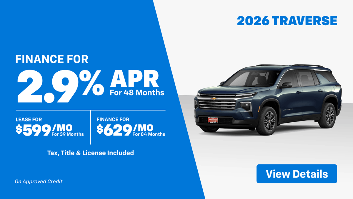 26 Traverse 2.9% for 48 Mo OR $599 Mo Lease OR $599 Mo Finance